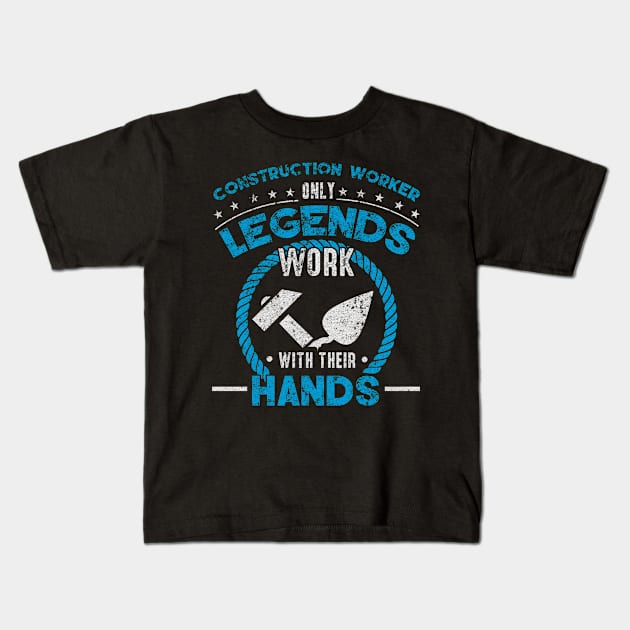 Construction Worker only Legends work with their Hands Kids T-Shirt by HBfunshirts